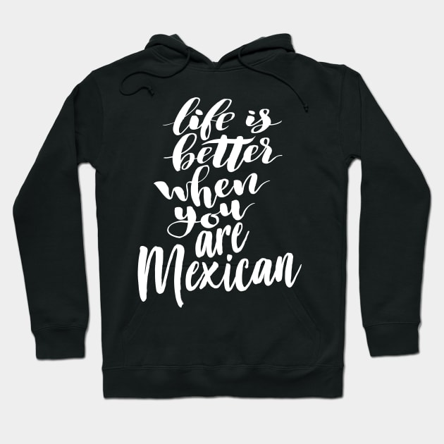 Life is Better When You Are Mexican Hoodie by ProjectX23Red